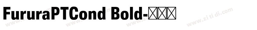 FururaPTCond Bold字体转换 FururaPTCond Bold字体转换